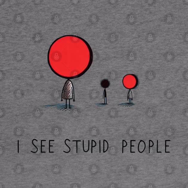 I See Stupid People by TooplesArt